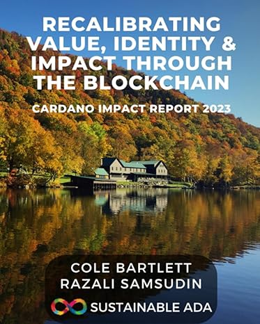 recalibrating value identity and impact through the blockchain cardano impact report 2023 1st edition cole