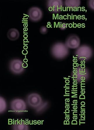 co corporeality of humans machines and microbes 1st edition barbara imhof, daniela mitterberger, tiziano