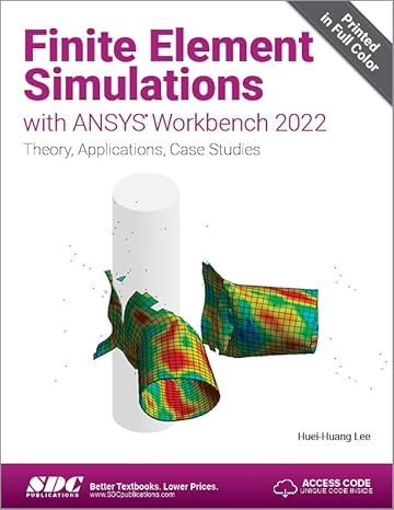 finite element simulations with ansys workbench 2022 theory applications case studies 1st edition huei-huang