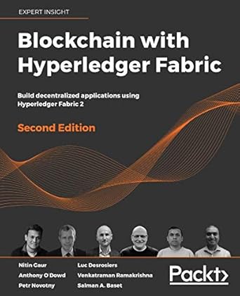 blockchain with hyperledger fabric build decentralized applications using hyperledger fabric 2 2nd edition