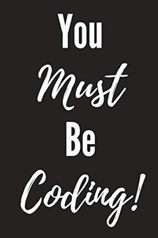 you must be coding funny coders/programmers/engineers/developers notebook 120 pages 1st edition simple life