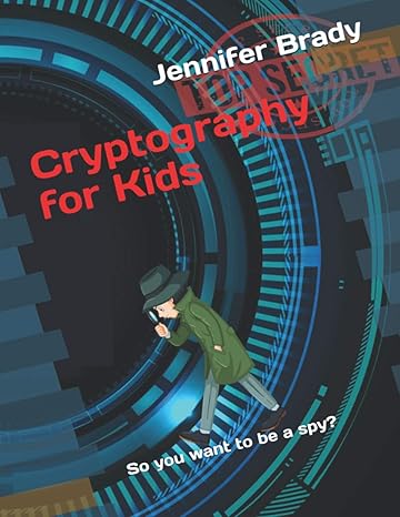 cryptography for kids so you want to be a spy 1st edition jennifer brady 979-8687370318