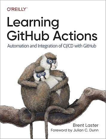 learning github actions automation and integration of ci/cd with github 1st edition brent laster 109813107x,