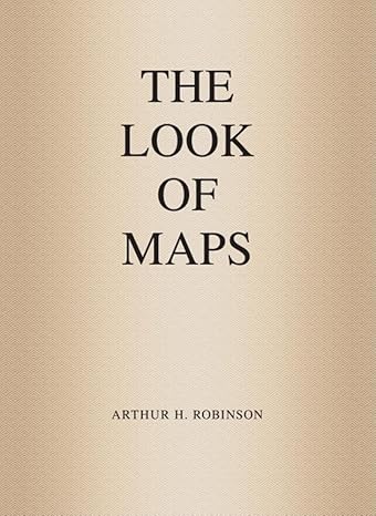 the look of maps an examination of cartographic design 1st edition arthur h. robinson 158948262x,