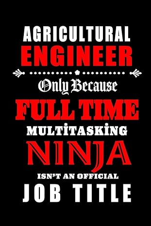 agricultural engineer only because full time multitasking ninja isn t an official job title blank lined