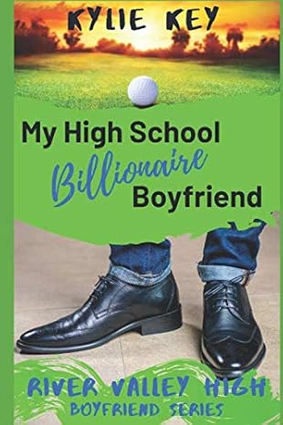 my high school billionaire boyfriend a sweet ya romance 1st edition kylie key 979-8649458085