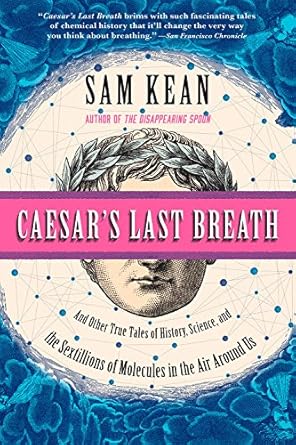 caesar s last breath and other true tales of history science and the sextillions of molecules in the air
