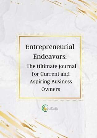 entrepreneurial endeavors the ultimate journal for current and aspiring business owners 1st edition reberca