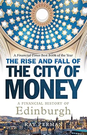 the rise and fall of the city of money a financial history of edinburgh new in paperback edition ray perman