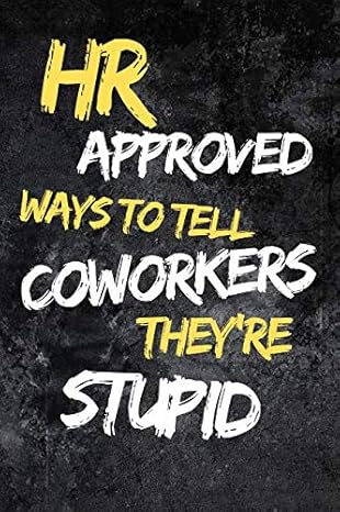 hr approved ways to tell coworkers they re stupid notebook lined journal notes lined size 6 x 9 110 pages gag
