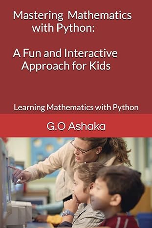 mastering mathematics with python a fun and interactive approach for kids learning mathematics with python