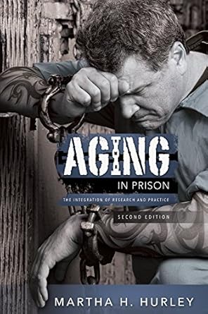 aging in prison the integration of research and practice 2nd edition martha hurley 161163847x, 978-1611638479