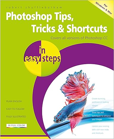 photoshop tips tricks and shortcuts in easy steps over 1000 tips tricks and shortcuts 1st edition robert