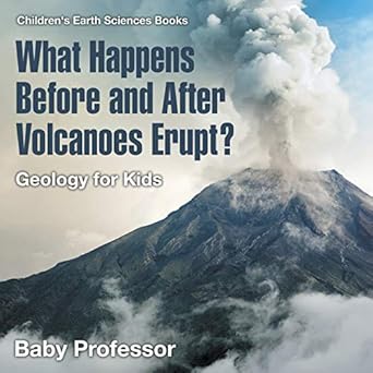what happens before and after volcanoes erupt geology for kids children s earth sciences books 1st edition