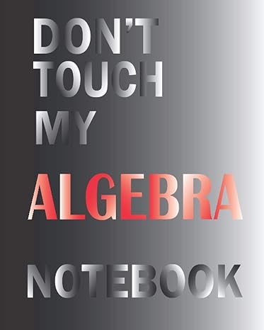 don t touch my algebra notebook grid paper notebook for algebra notebooks for college students and high