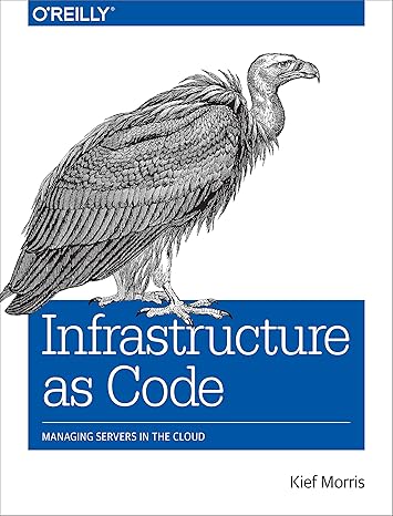 infrastructure as code managing servers in the cloud 1st edition kief morris 1491924357, 978-1491924358