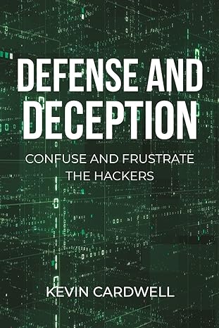defense and deception confuse and frustrate the hackers 1st edition kevin cardwell 164801383x