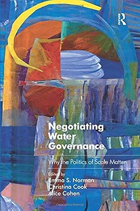 negotiating water governance 1st edition emma s. norman ,christina cook 1138546542, 978-1138546547