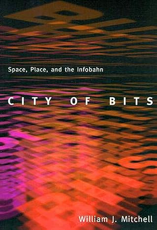 city of bits space place and the infobahn revised edition william j. mitchell 0262631768, 978-0262631761