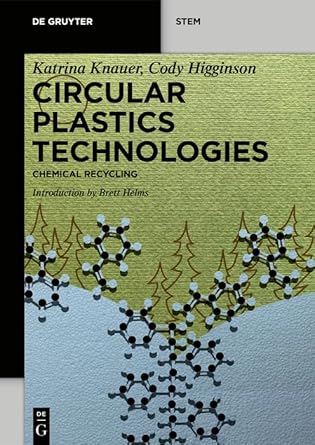 circular plastics technologies chemical recycling 1st edition knauer, katrina, higginson, cody 1501523287,