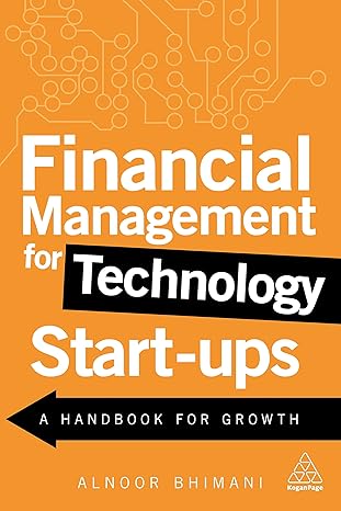 financial management for technology start ups a handbook for growth 1st edition alnoor bhimani 074948134x,