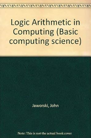 logic arithmetic in computing 1st edition john jaworski 0216908558, 978-0216908550