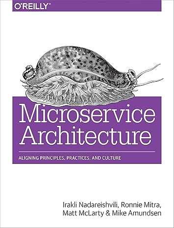 microservice architecture aligning principles practices and culture 1st edition irakli nadareishvili ,ronnie