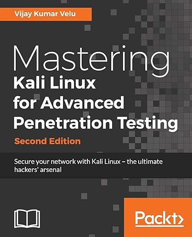 mastering kali linux for advanced penetration testing secure your network with kali linux the ultimate white