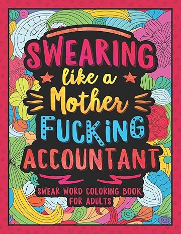 swearing like a motherfucking accountant swear word coloring book for adults with bookkeeping related cussing