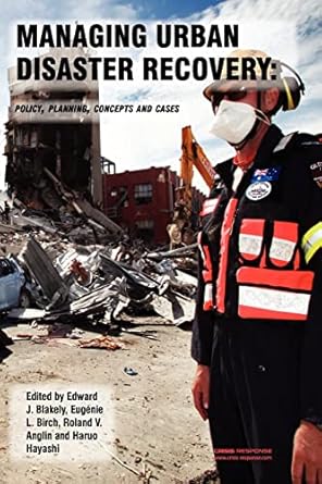 managing urban disaster recovery policy planning concepts and cases 1st edition prof edward james blakely