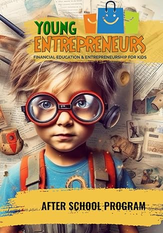 young entrepreneurs financial education and entrepreneurship for kids financial literacy for kids