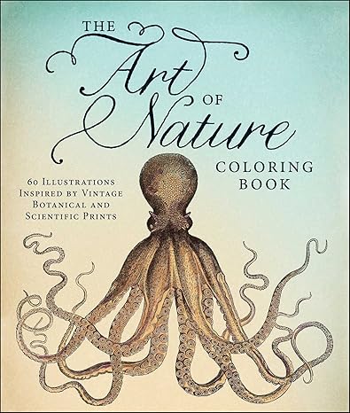 the art of nature coloring book 60 illustrations inspired by vintage botanical and scientific prints 1st