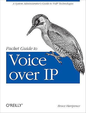 packet guide to voice over ip a system administrator s guide to voip technologies 1st edition bruce hartpence