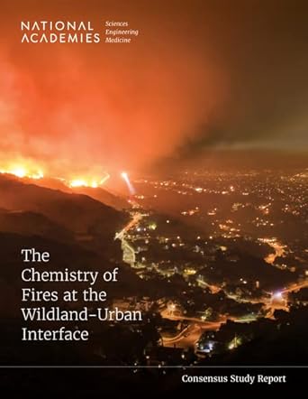 the chemistry of fires at the wildland urban interface 1st edition and medicine national academies of