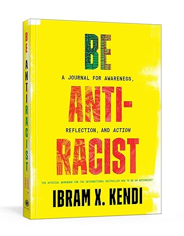 be antiracist a journal for awareness reflection and action 1st edition ibram x kendi 059323300x,