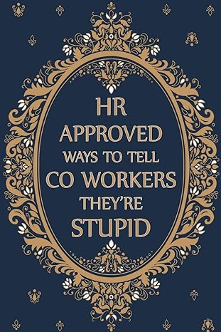hr approved ways to tell coworkers they re stupid funny office notebook journal gag gifts for employees and