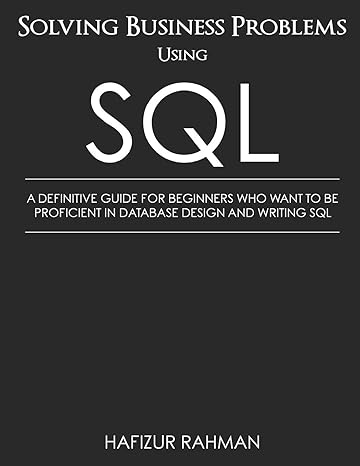 solving business problems using sql a definitive guide for beginners who want to be proficient in database