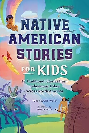 native american stories for kids 12 traditional stories from indigenous tribes across north america 1st