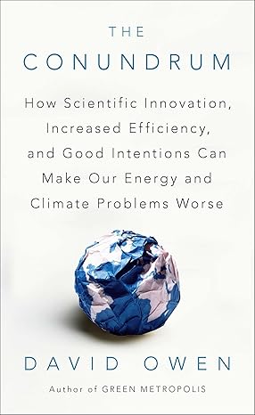 the conundrum how scientific innovation increased efficiency and good intentions can make our energy and