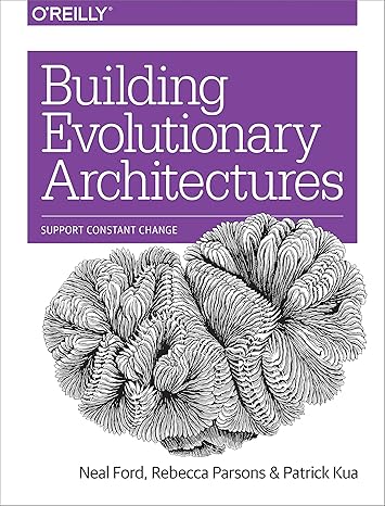 building evolutionary architectures support constant change 1st edition neal ford ,rebecca parsons ,patrick
