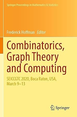 combinatorics graph theory and computing seiccgtc 2020 boca raton usa march 9 13 1st edition frederick