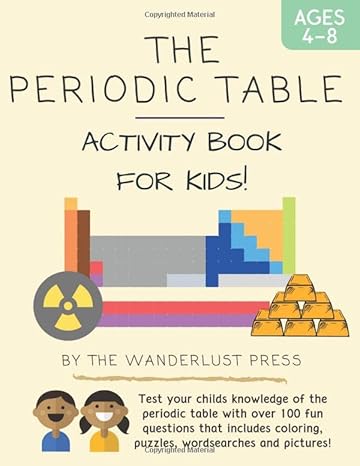 the periodic table activity book for kids test your child s knowledge of the periodic table with over 100 fun