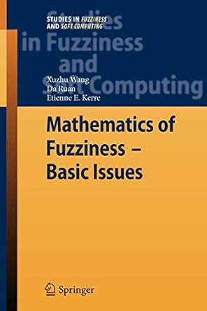 mathematics of fuzziness basic issues 1st edition xuzhu wang, da ruan, etienne e. kerre 3642097006,