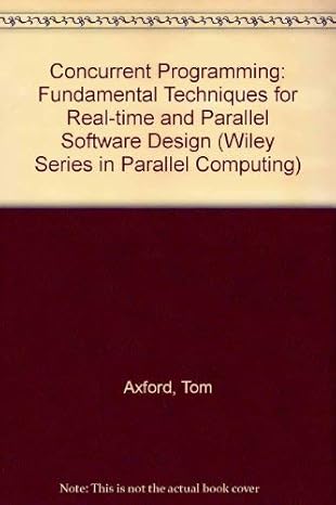 concurrent programming fundamental techniques for real time and parallel software design 1st edition tom