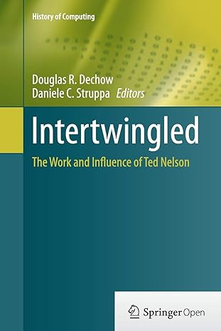 intertwingled the work and influence of ted nelson 1st edition douglas r. dechow, daniele c. struppa