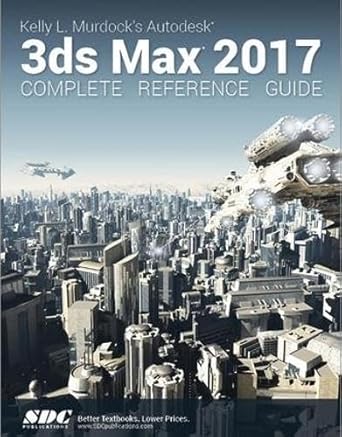 kelly l murdock s autodesk 3ds max 2017 complete reference guide 1st edition kelly murdoch 1630570338,
