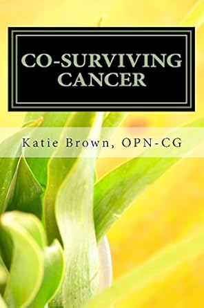 Co Surviving Cancer The Guide For Caregivers Family Members And Friends Of Adults Living With Cancer