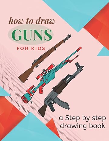 how to draw guns for kids learn to draw rifel sniper military guns and other weapons in step by step way 1st