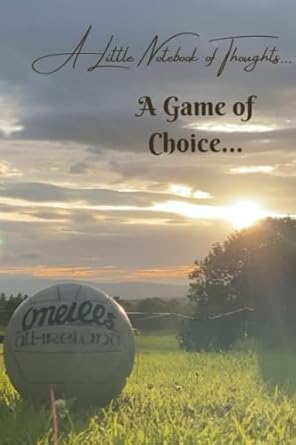 a game of choice a little notebook of thoughts 1st edition mr conor brosnan, ms colene ocallaghan