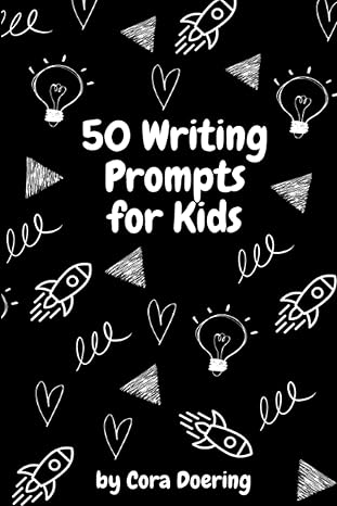 50 writing prompts for kids 1st edition cora doering b0c9sbml6t